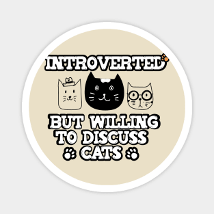 Funny Design saying Introverted But Willing To Discuss Cats, Introvert person and cats Lover Magnet